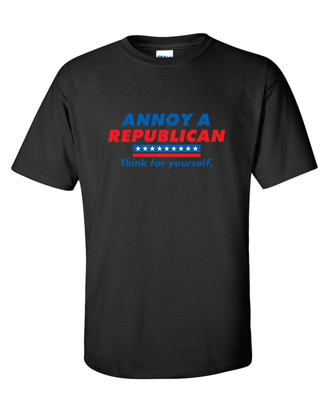 Annoy A Republican. Think For Yourself  T-Shirt