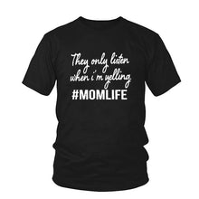 Load image into Gallery viewer, Summer Women tshirt They only Listen when I am yelling MOMLIFE SHIRT