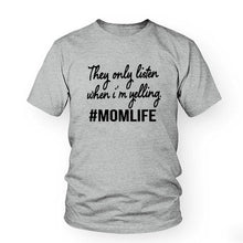 Load image into Gallery viewer, Summer Women tshirt They only Listen when I am yelling MOMLIFE SHIRT