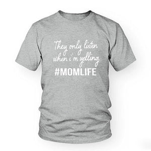 Summer Women tshirt They only Listen when I am yelling MOMLIFE SHIRT