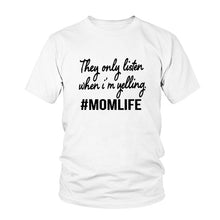 Load image into Gallery viewer, Summer Women tshirt They only Listen when I am yelling MOMLIFE SHIRT